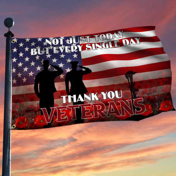 Veteran Grommet Flag Not Just Today But Every Single Day, Thank you PVC260515