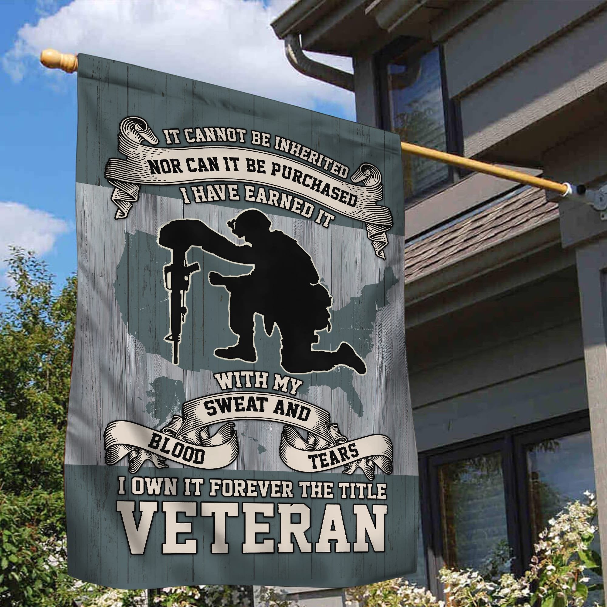 US Veteran Garden Flag - House Flag, I Have Earned It With My Blood Sweat And Tears VPVC101001