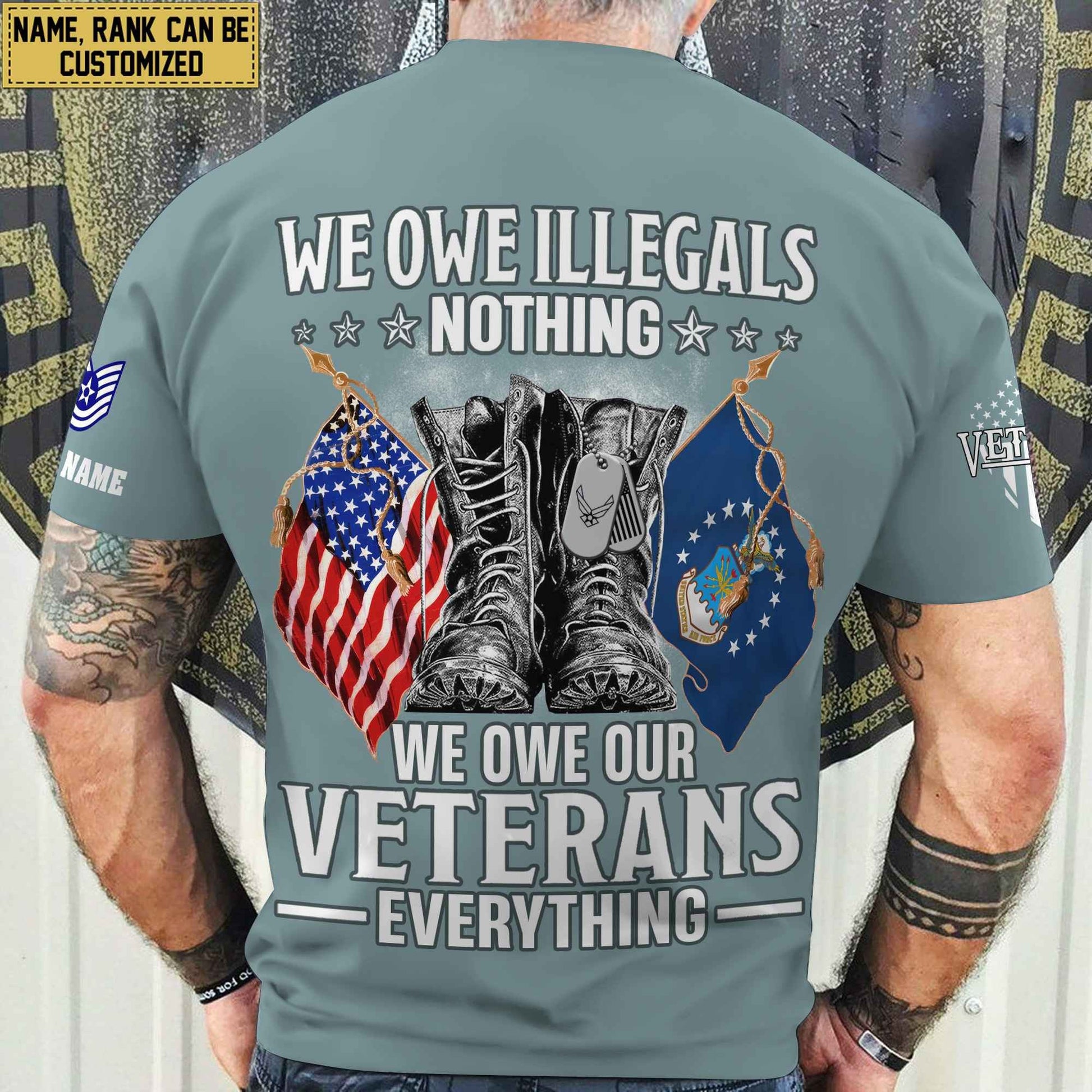 Premium We Owe illegals Nothing We Owe Our veterans Everything Custom Name, Rank US Veterans T-Shirt APHN300702