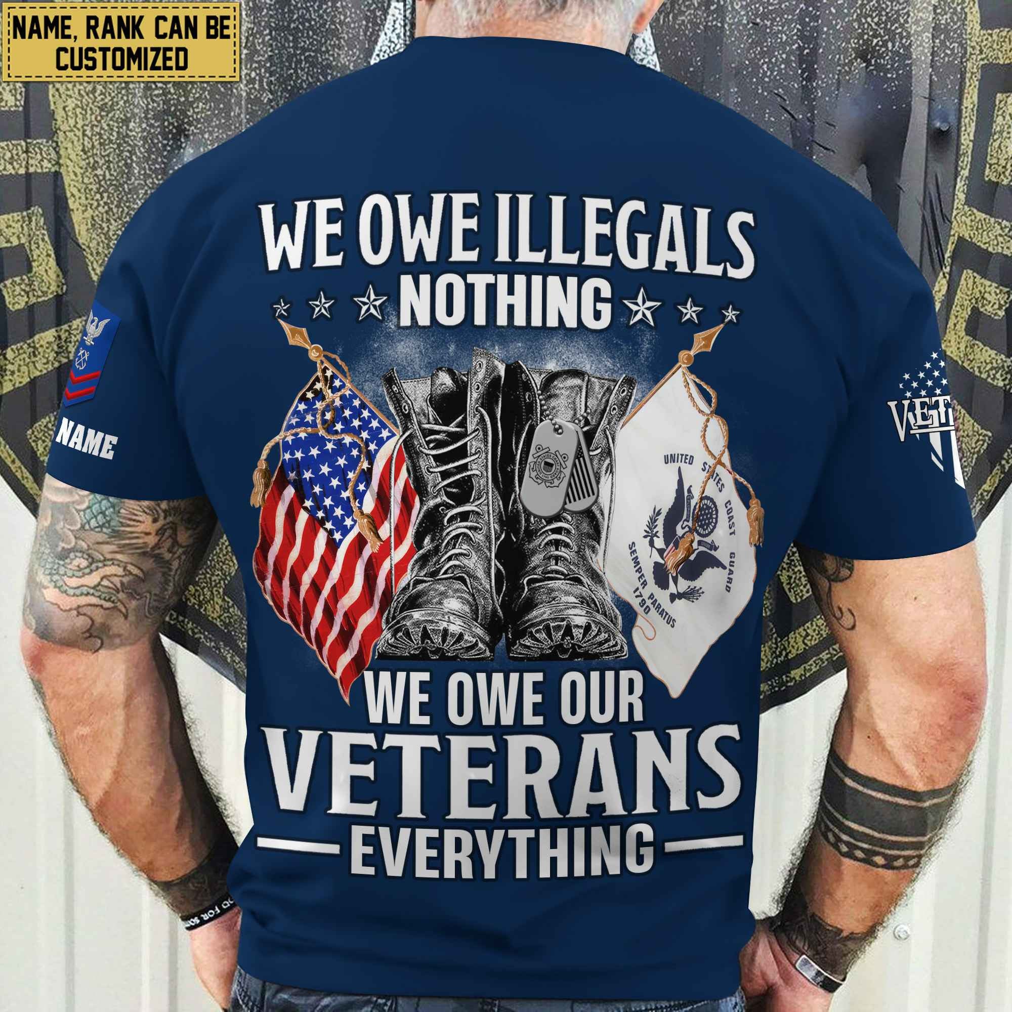Premium We Owe illegals Nothing We Owe Our veterans Everything Custom Name, Rank US Veterans T-Shirt APHN300702