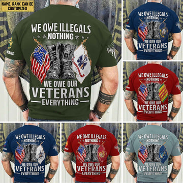 Premium We Owe illegals Nothing We Owe Our veterans Everything Custom Name, Rank US Veterans T-Shirt APHN300702