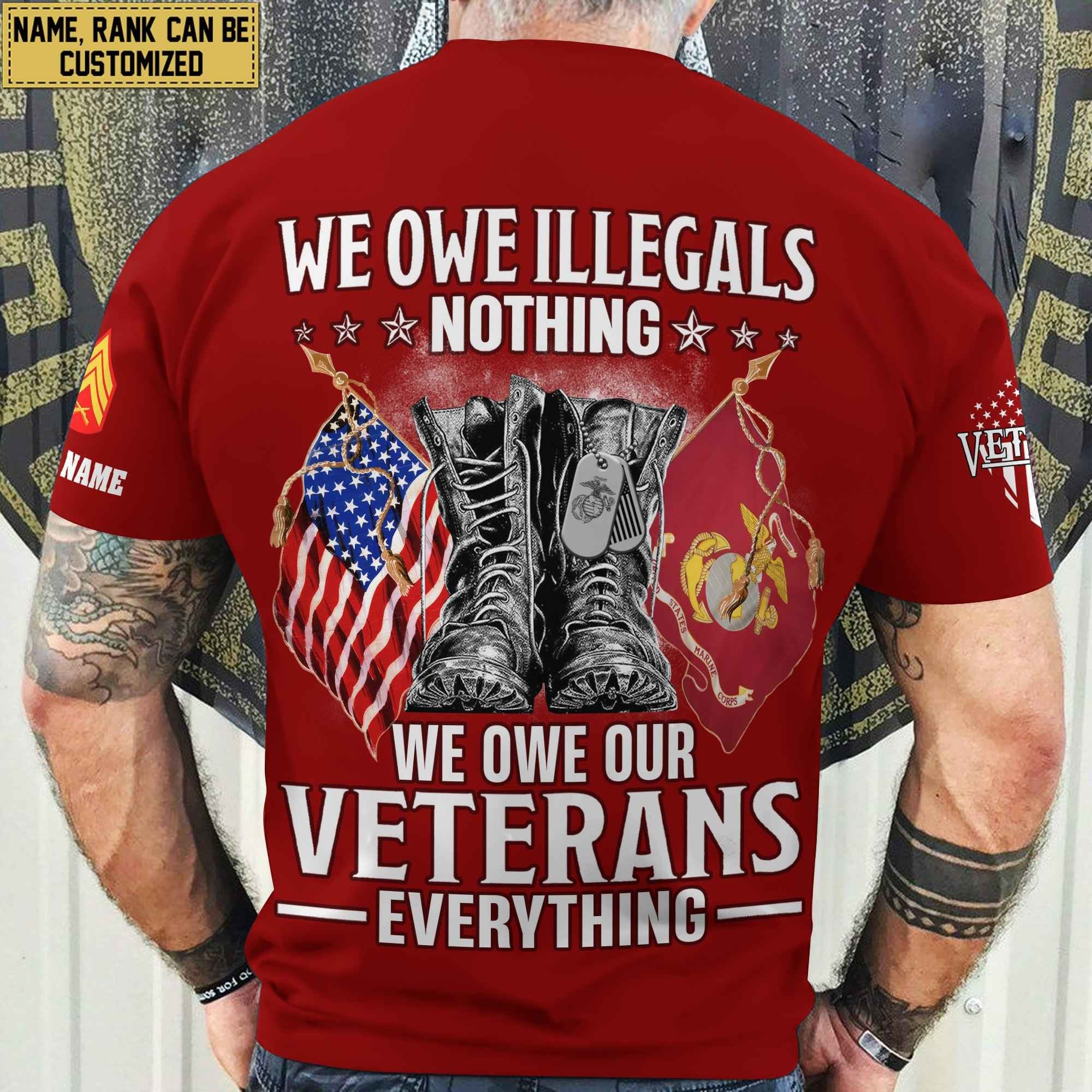 Premium We Owe illegals Nothing We Owe Our veterans Everything Custom Name, Rank US Veterans T-Shirt APHN300702