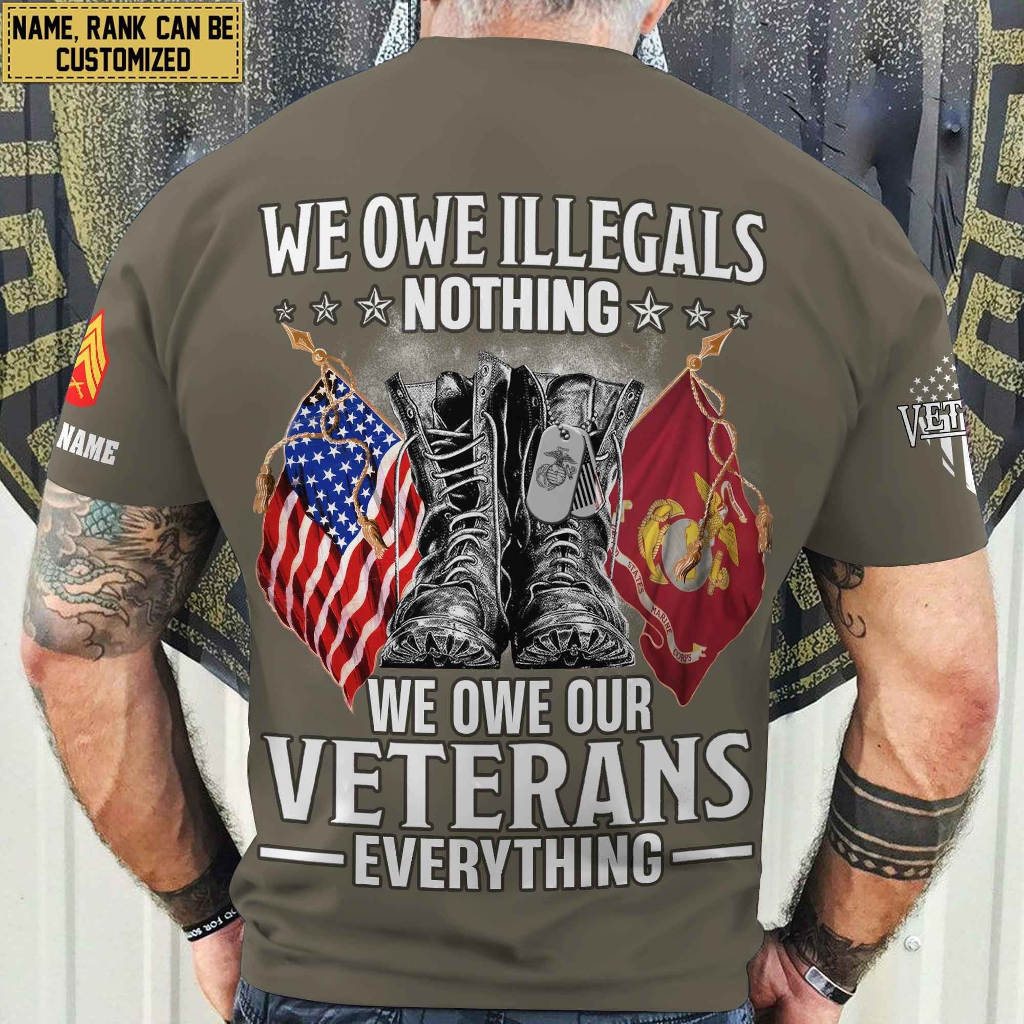 Premium We Owe illegals Nothing We Owe Our veterans Everything Custom Name, Rank US Veterans T-Shirt APHN300702