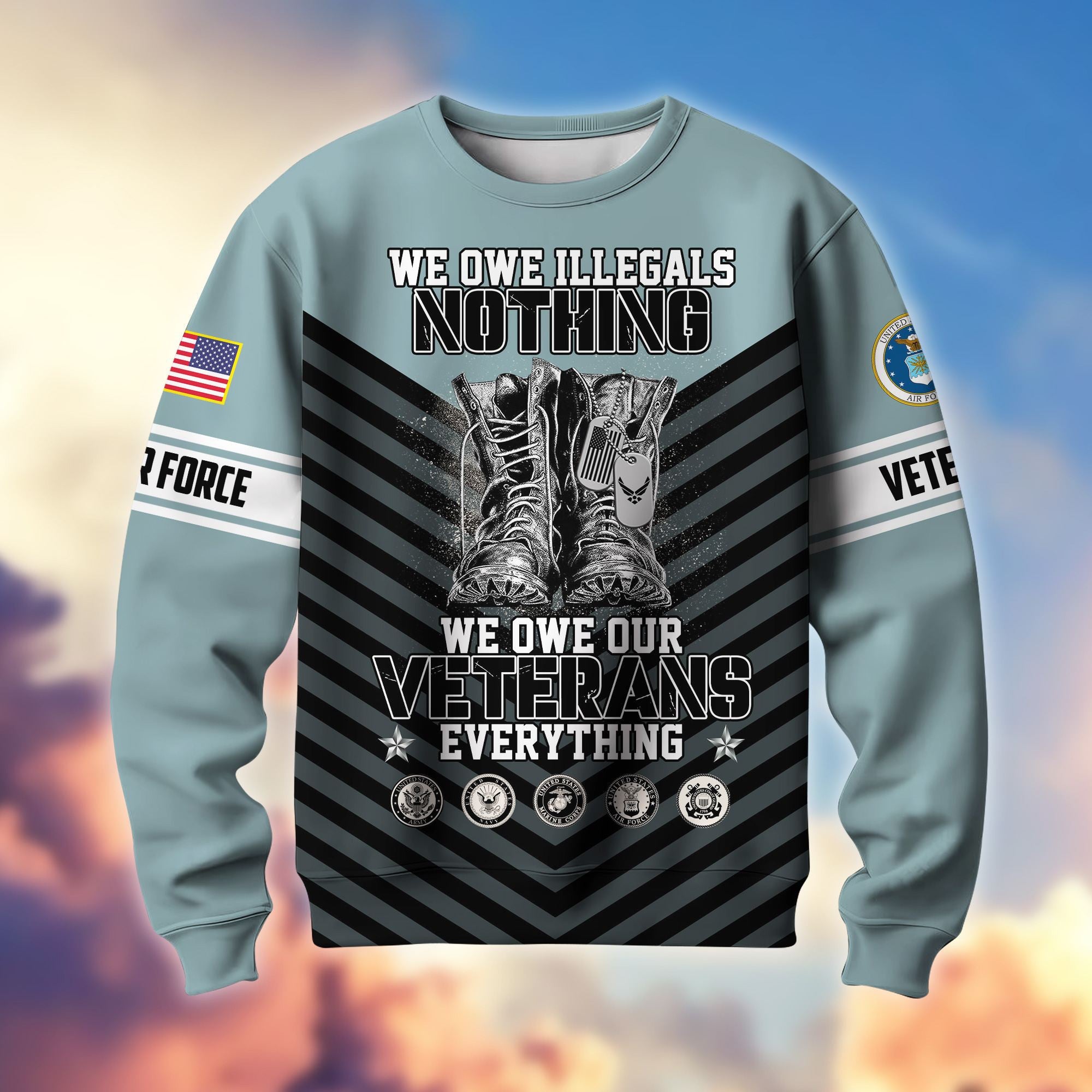 Premium US Veterans Sweatshirt BPHN170112, We Owe Our Veterans Everything, Gifts For US Veterans, Gifts On Father's Day, Memorial Day, Independence Day, Veterans Day.
