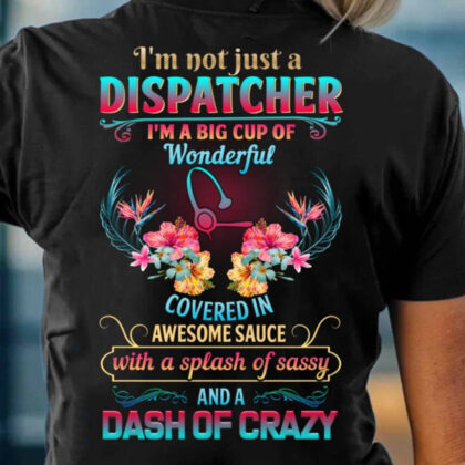 I'm Not Just A Dispatcher Apparel - Funny Dispatcher Quote